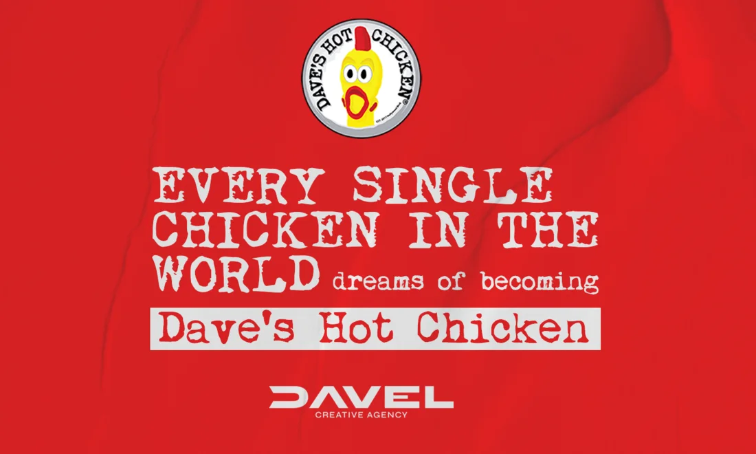 Every single chicken in the world dreams of becoming Dave's Hot Chicken